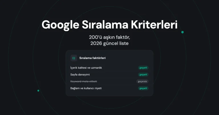Google Sıralama Kriterleri – 2026 Güncel Liste